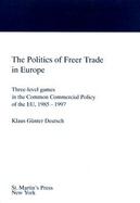 The Politics of Freer Trade in Europe: Three-Level Games in the Common Commercial Policy of the EU, 1985-1997 cover