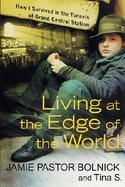 Living at the Edge of the World: How I Survived in the Tunnels of Grand Central Station cover