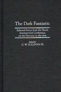 The Dark Fantastic Selected Essays from the Ninth International Conference on the Fantastic in the Arts cover