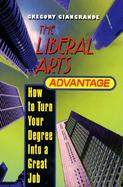 Liberal Arts Advantage How to Turn Your Degree into a Great Job cover