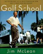 Golf School The Tuition-Free Tee-To-Green Curriculum from Golf's Finest High-End Academy cover