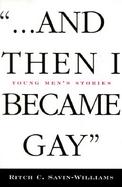 And Then I Became Gay Young Men's Stories cover