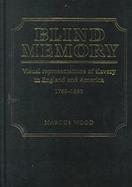 Blind Memory Visual Representations of Slavery in England and America, 1780-1865 cover