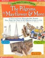 The Pilgrims, the Mayflower & More: 15 Fun-To-Create Reproducible Models That Make the Time of the Pilgrims Come to Life cover