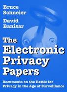 The Electronic Privacy Papers: Documents on the Battle for Privacy in the Age of Surveillance cover