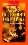 The Economist Guide to Economic Indicators Making Sense of Economics cover