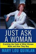 Just Ask a Woman: Cracking the Code of What Women Want and How They Buy cover