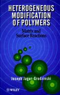 Heterogeneous Modification of Polymers: Matrix and Surface Reactions cover