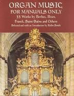 Organ Music for Manuals Only 33 Works by Berlioz, Bizet, Franck, Saint-Saens and Others cover