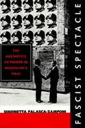Fascist Spectacle The Aesthetics of Power in Mussolini's Italy cover