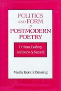 Politics and Form in Postmodern Poetry O'Hara, Bishop, Ashbery, and Merrill cover