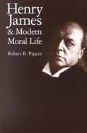 Henry James and Modern Moral Life cover
