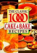 Classic 1000 Cake and Bake Recipes cover