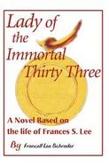 Lady of the Immortal Thirty Three A Novel Based on the Life of Frances S. Lee cover