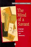The Mind of a Savant: Language, Learning and Modularity cover