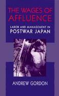 The Wages of Affluence Labor and Management in Postwar Japan cover