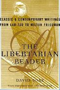 The Libertarian Reader Classic and Contemporary Writings from Lao-Tzu to Milton Friedman cover