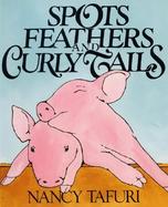 Spots, Feathers, and Curly Tails cover