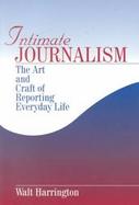 Intimate Journalism The Art and Craft of Reporting Everyday Life cover