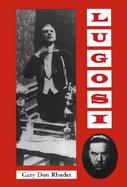 Lugosi His Life in Films, on Stage, and in the Hearts of Horror Lovers cover