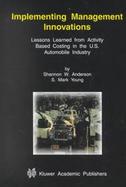 Implementing Management Innovations Lessons Learned from Activity Based Costing in the U.S. Automobile Industry cover