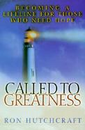 Called to Greatness: Becoming a Lifeline for Those Who Need Hope cover