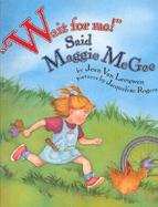 Wait for Me! Said Maggie McGee: Picture Book cover