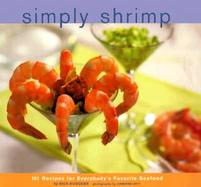 Simply Shrimp: 100 Recipes for Everybody's Favorite Seafood cover