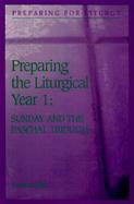 Preparing the Liturgical Year Sunday & the Paschal Triduum (volume1) cover