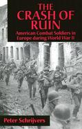 The Crash of Ruin American Combat Soldiers in Europe During World War II cover