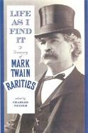 Life as I Find It: A Treasury of Mark Twain Rarities cover