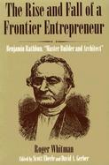 The Rise and Fall of a Frontier Entrepreneur Benjamin Rathburn, 