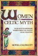 Women in Celtic Myth Tales of Extraordinary Women from Ancient Celtic Tradition cover