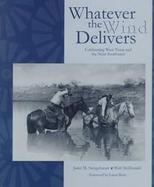 Whatever the Wind Delivers Celebrating West Texas and the Near Southwest  Photographs of the Southwest Collection cover