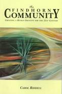 The Findhorn Community: Creating a Human Identity for the 21st Century cover