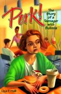 Perk! The Story of a Teenager With Bulimia cover