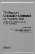 The Syracuse Community Referenced Curriculum Guide for Students With Moderate and Severe Disabilities cover