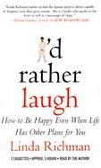 I'd Rather Laugh: How to Be Happy Even When Life Has Other Plans for You cover