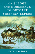 On Sledge and Horseback to Outcast Siberian Lepers cover