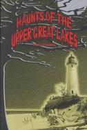 Haunts of the Upper Great Lakes cover