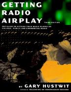 Getting Radio Airplay The Guide to Getting Your Music Played on College, Public and Commercial Radio cover