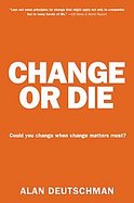 Change or Die The Three Keys to Change at Work and in Life cover