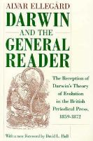 Darwin and the General Reader The Reception of Darwin's Theory of Evolution in the British Periodical Press, 1859-1872 cover