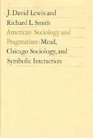 American Sociology and Pragmatism Mead, Chicago Sociology, and Symbolic Interaction cover