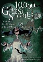 10,000 Ghost Stories : Create over 10,000 Ghosts and 10,000 Stories cover