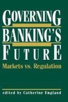 Governing Banking's Future Markets Vs. Regulation cover