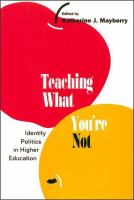 Teaching What You're Not Identity Politics in Higher Education cover
