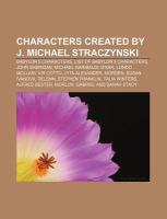 Characters Created by J Michael Straczynski : Babylon 5 characters, List of Babylon 5 characters, John Sheridan, Michael Garibaldi, G'Kar cover