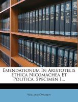 Emendationum in Aristotelis Ethica Nicomachea et Politica, Specimen I... cover