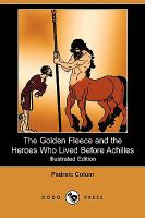 Golden Fleece and the Heroes Who Lived Before Achilles (Illustrated Edition)The cover